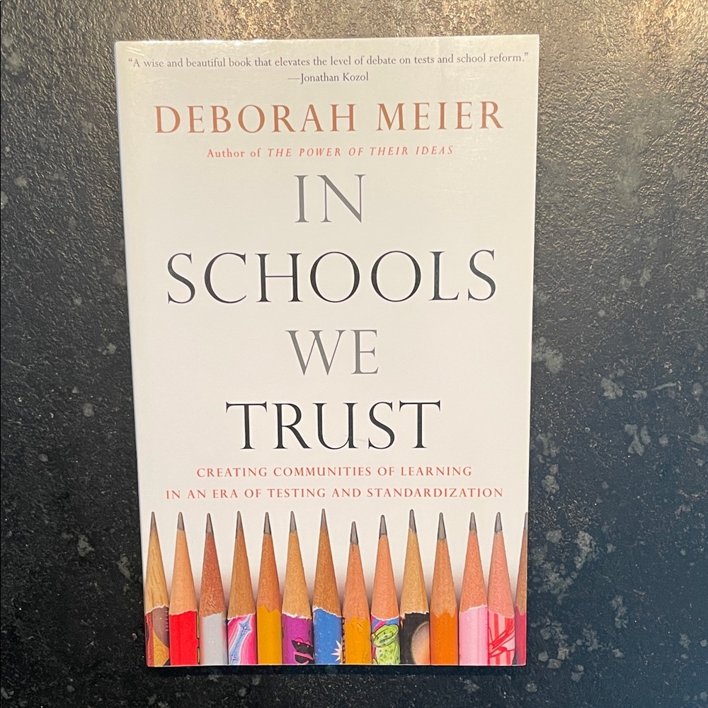 "In Schools We Trust," by Deborah Meier, 2002 1st Ed. Paperback